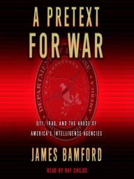 Title: A Pretext for War: 9/11, Iraq, and the Abuse of America's Intelligence Agencies, Author: James Bamford