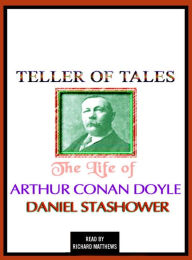 Title: Teller of Tales: The Life of Arthur Conan Doyle, Author: Daniel Stashower