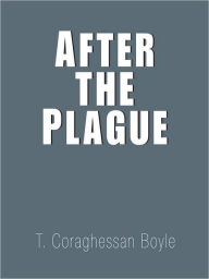 Title: After the Plague, Author: T. C. Boyle