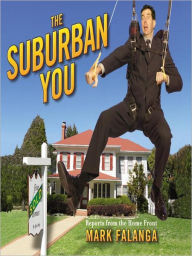 Title: The Suburban You: Reports From the Home Front, Author: Mark Falanga