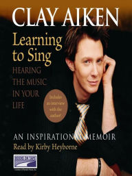 Title: Learning to Sing: Hearing the Music in Your Life, Author: Clay Aiken