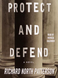 Title: Protect and Defend (Kerry Kilcannon Series #2), Author: Richard North Patterson