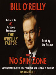 Title: The No Spin Zone: Confrontations with the Powerful and Famous in America, Author: Bill O'Reilly