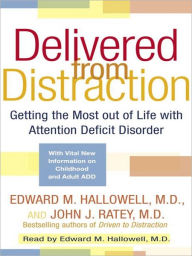 Title: Delivered from Distraction: Getting the Most out of Life with Attention Deficit Disorder, Author: Edward M. Hallowell