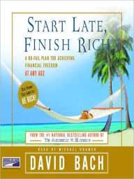 Title: Start Late, Finish Rich: A No-Fail Plan for Achieving Financial Freedom at Any Age, Author: David Bach