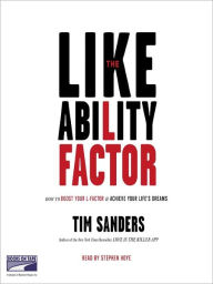 Title: The Likeability Factor: How to Boost Your L Factor and Achieve Your Life's Dreams, Author: Tim Sanders