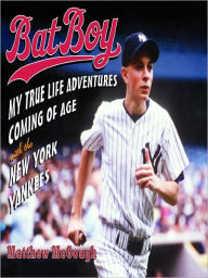 Title: Bat Boy: My True Life Adventures Coming of Age with the New York Yankees, Author: Matthew Mcgough