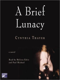 Title: A Brief Lunacy, Author: Cynthia Thayer