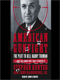 Title: American Gunfight: The Plot to Kill Harry Truman--and the Shoot-out That Stopped It, Author: Stephen Hunter