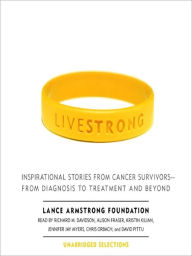 Title: Live Strong: Inspirational Stories from Cancer Survivors - From Diagnosis to Treatment and Beyond, Author: Lance Armstrong Foundation