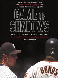 Title: Game of Shadows: Barry Bonds, BALCO, and the Steroids Scandal that Rocked Professional Sports, Author: Mark Fainaru-Wada