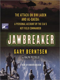 Title: Jawbreaker: The Attack on Bin Laden and Al Qaeda: a Personal Account by the CIA's Key Field Commander, Author: Gary Berntsen