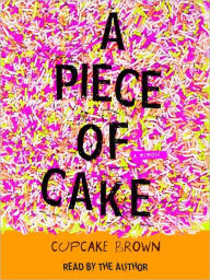 Title: A Piece of Cake, Author: Cupcake Brown