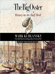 Title: The Big Oyster: History on the Half Shell, Author: Mark Kurlansky