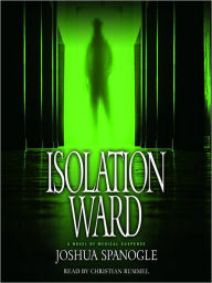 Title: Isolation Ward: Dr. Nathaniel McCormick Series, Book 1, Author: Joshua Spanogle