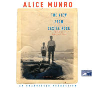 Title: The View from Castle Rock, Author: Alice Munro