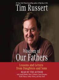 Title: Wisdom of Our Fathers: Lessons and Letters from Daughters and Sons, Author: Tim Russert