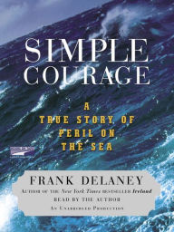 Title: Simple Courage: A True Story of Peril on the Sea, Author: Frank Delaney