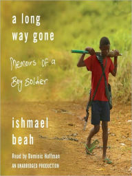 Title: A Long Way Gone: Memoirs of a Boy Soldier, Author: Ishmael Beah