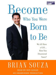 Title: Become Who You Were Born to Be: We All Have a Gift...Have You Discovered Yours?, Author: Brian Souza