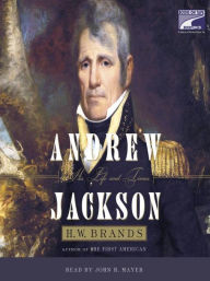 Title: Andrew Jackson: A Life and Times, Author: H. W. Brands