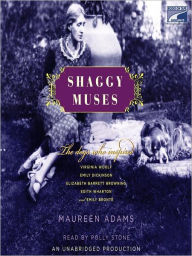 Title: Shaggy Muses: The Dogs Who Inspired Elizabeth Barrett Browning, Emily Bronte, Emily Dickinson, Edith Wharton, and Virginia Woolf, Author: Maureen Adams