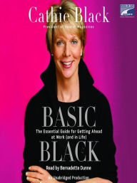 Title: Basic Black: The Essential Guide for Getting Ahead at Work (and in Life), Author: Cathie Black