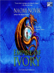 Title: Empire of Ivory (Temeraire Series #4), Author: Naomi Novik