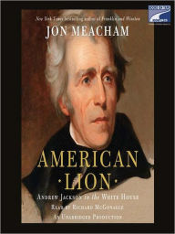 Title: American Lion: Andrew Jackson in the White House, Author: Jon  Meacham