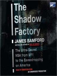 Title: The Shadow Factory: The Ultra-Secret NSA from 9/11 to the Eavesdropping on America, Author: James Bamford