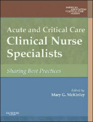 Title: Acute and Critical Care Clinical Nurse Specialists: Synergy for Best Practices / Edition 1, Author: American Association of Critical-Care Nr