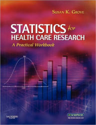 Title: Statistics for Health Care Research: A Practical Workbook / Edition 1, Author: Susan K. Grove PhD