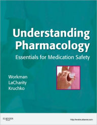 Title: Understanding Pharmacology: Essentials for Medication Safety, Author: M. Linda Workman PhD