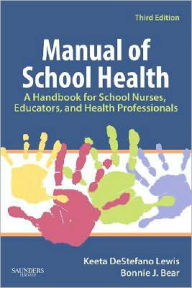 Title: Manual of School Health: A Handbook for School Nurses, Educators, and Health Professionals / Edition 3, Author: Keeta DeStefano Lewis RN