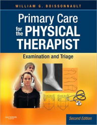 Title: Primary Care for the Physical Therapist: Examination and Triage / Edition 2, Author: William G. Boissonnault PT