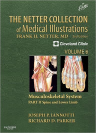 Title: The Netter Collection of Medical Illustrations: Musculoskeletal System, Volume 6, Part II - Spine and Lower Limb / Edition 2, Author: Joseph P Iannotti M.D.