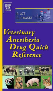 Title: Veterinary Anesthesia Drug Quick Reference - E-Book: Veterinary Anesthesia Drug Quick Reference - E-Book, Author: Cheryl A. Blaze BVSc