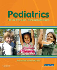 Title: Pediatrics for the Physical Therapist Assistant - E-Book, Author: Roberta Kuchler O'Shea