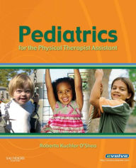 Title: Pediatrics for the Physical Therapist Assistant - E-Book, Author: Roberta O'Shea PT