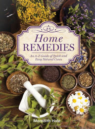 Title: Home Remedies: An A-Z Guide of Quick And Easy Natural Cures, Author: Meredith Hale