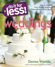 Title: Do It for Less! Weddings: How to Create Your Dream Wedding Without Breaking the Bank, Author: Denise Vivaldo