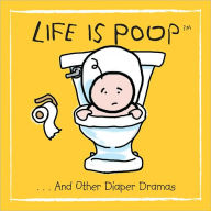 Title: Life Is Poop: And Other Diaper Dramas, Author: Robin Haywood