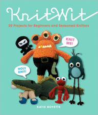 Title: KnitWit: 20 Projects for Beginners and Seasoned Knitters, Author: Katie Boyette