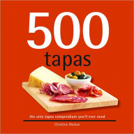 Title: 500 Tapas: The Only Tapas Compendium You'll Ever Need, Author: Christine Watson