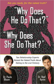 Title: Why Does He Do That? Why Does She Do That?: Two Relationship Experts Reveal the Naked Truth About Dating in the 21st Century, Author: Paula Bloom