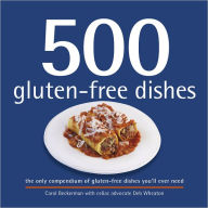 Title: 500 Gluten-Free Dishes: The Only Compendium of Gluten-Free Dishes You'll Ever Need, Author: Carol Beckerman