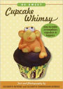 Be Sweet: Cupcake Whimsy: Easy-to-Make Scrumptios Cupcakes & Toppers