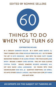 Title: 60 Things To Do When You Turn 60: 60 Experts on the Subject of Turning 60, Author: Ronnie Sellers