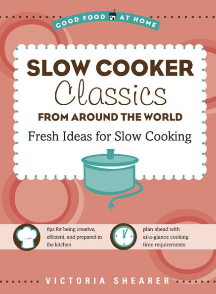 Slow Cooker Classics from Around the World: Fresh Ideas for Slow Cooking