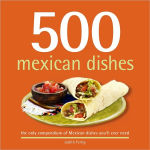 Alternative view 1 of 500 Mexican Dishes: The Only Compendium of Mexican Dishes You'll Ever Need